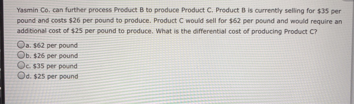 Solved Yasmin Co. Can Further Process Product B To Produce | Chegg.com