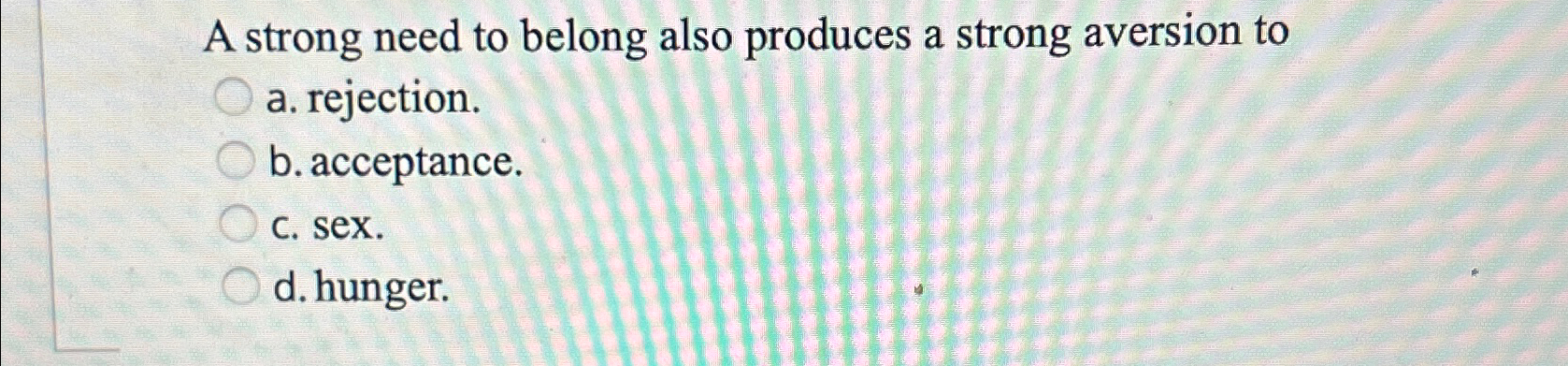 Solved A strong need to belong also produces a strong | Chegg.com