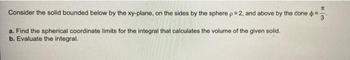 Solved Consider the solid bounded below by the xy-plane, on | Chegg.com
