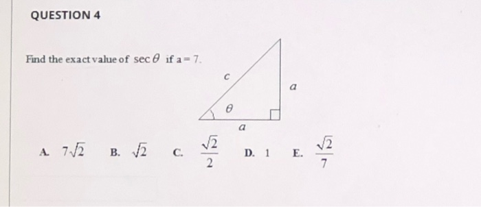 Solved QUESTION 4 Find the exact value of sec @ if a = 7. A | Chegg.com