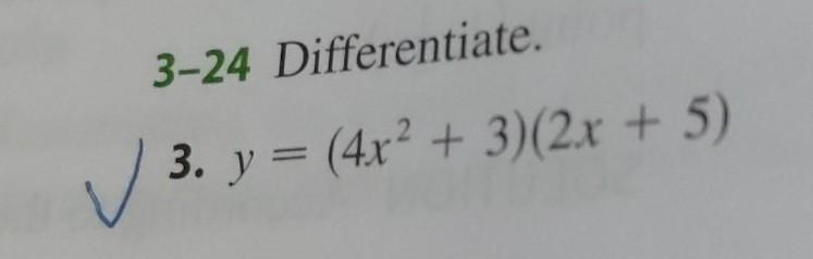 3-24 Differentiate. 3. \( y=\left(4 x^{2}+3\right)(2 x+5) \)