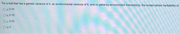 Solved For a trait that has a genetic variance of 2, an | Chegg.com
