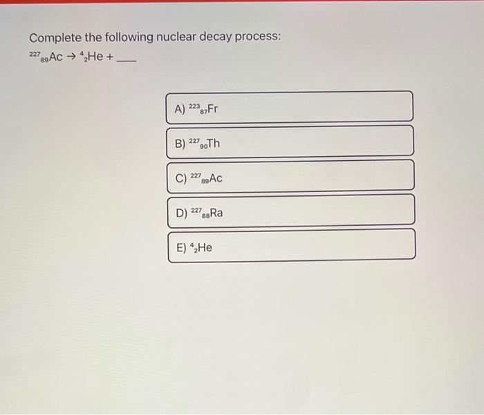 Solved Complete The Following Nuclear Decay Process: | Chegg.com