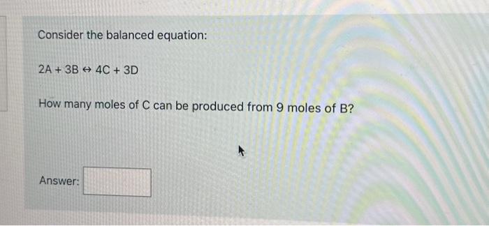 Solved Consider the balanced equation: 2A+3B↔4C+3D How many | Chegg.com