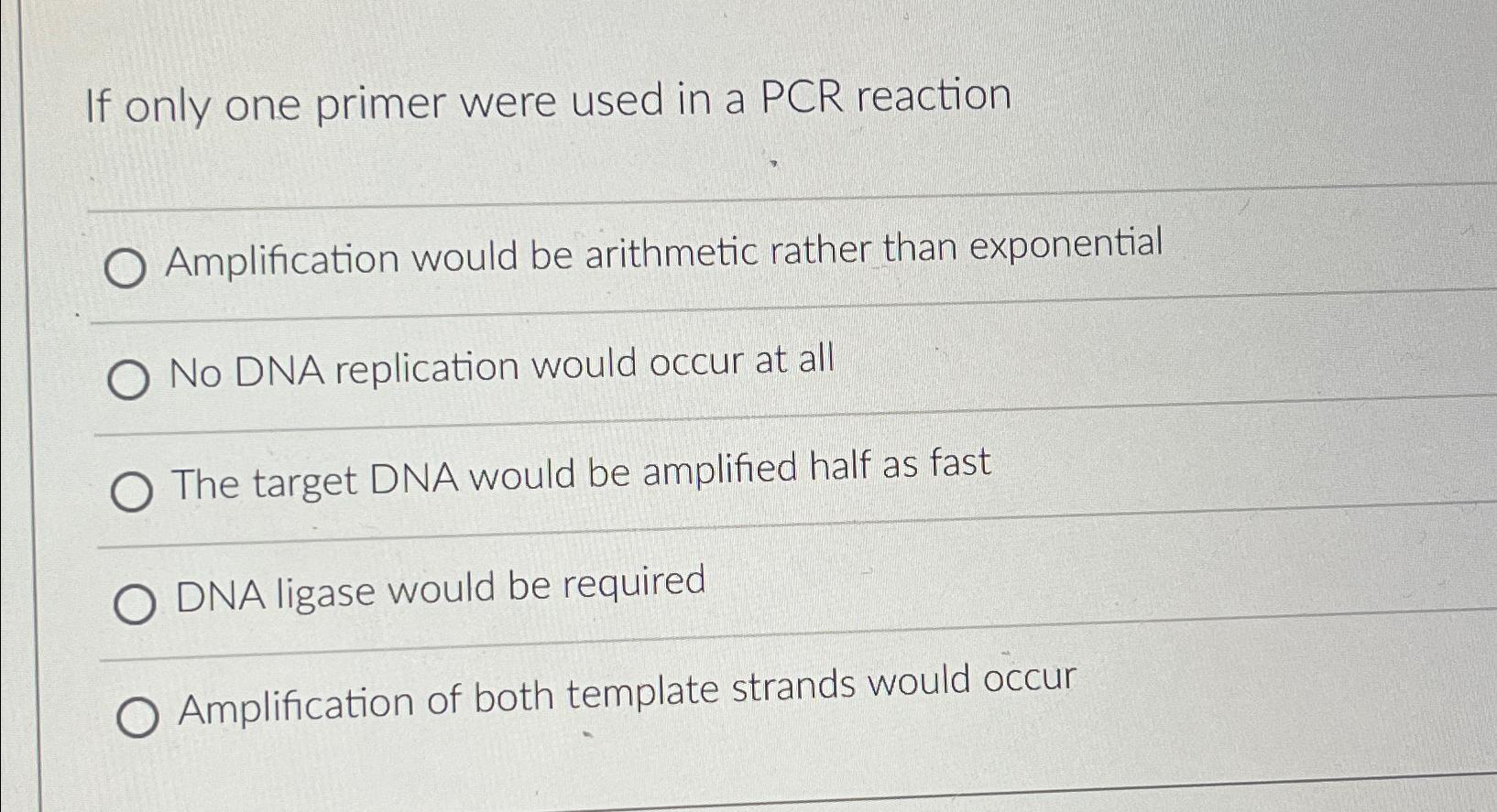 Solved If only one primer were used in a PCR