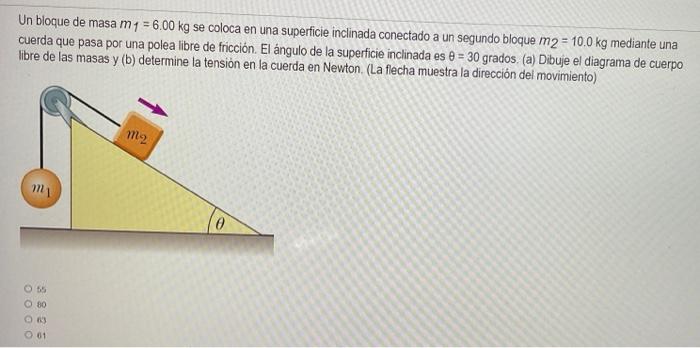 Un bloque de masa \( m_{1}=6.00 \mathrm{~kg} \) se coloca en una superficie inclinada conectado a un segundo bloque \( m_{2}=