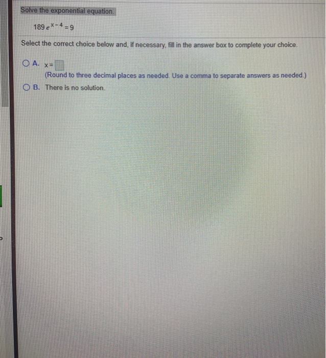 Solved Solve the exponential equation 189 e*-4 = 9 Select | Chegg.com