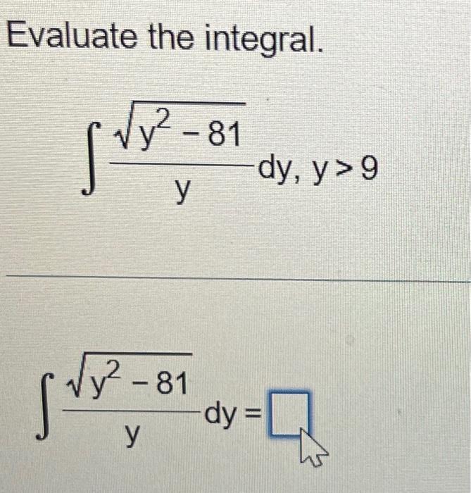 Evaluate the integral. \[ \int \frac{\sqrt{y^{2}-81}}{y} d y, y>9 \] \[ \int \frac{\sqrt{y^{2}-81}}{y} d y= \]