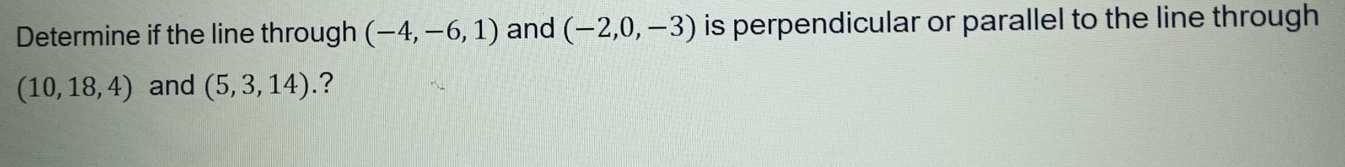 Solved Determine if the line through (−4,−6,1) and (−2,0,−3) | Chegg.com