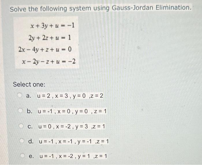 Solve the following system using Gauss-Jordan Elimination. \[ \begin{aligned} x+3 y+u & =-1 \\ 2 y+2 z+u & =1 \\ 2 x-4 y+z+u