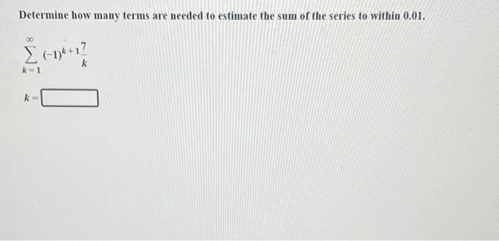 Solved Determine How Many Terms Are Needed To Estimate The 