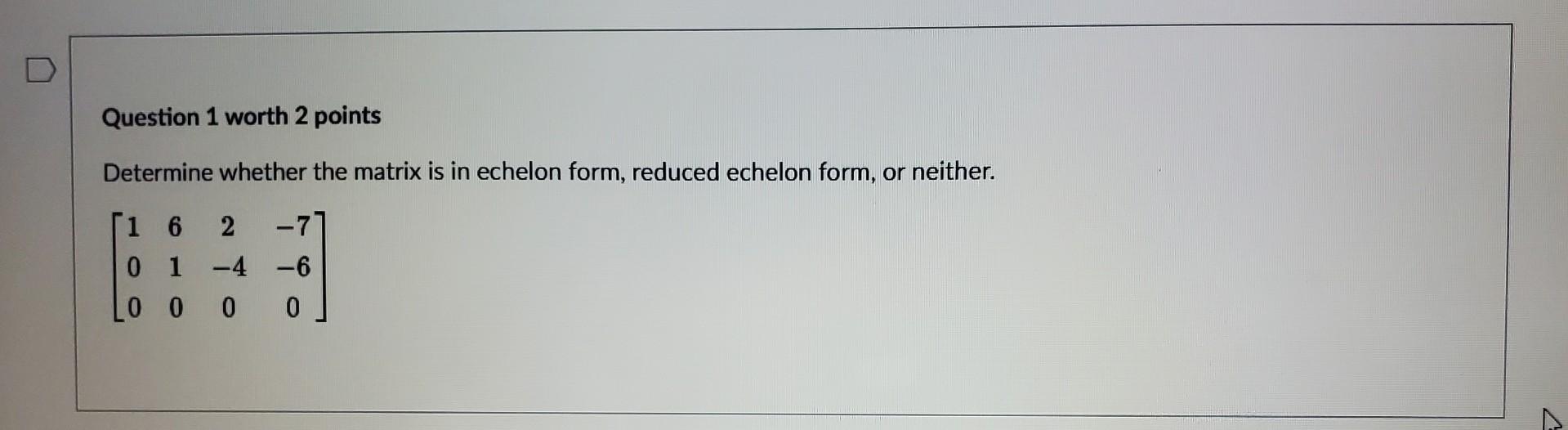 Solved Determine whether the matrix is in echelon form, | Chegg.com