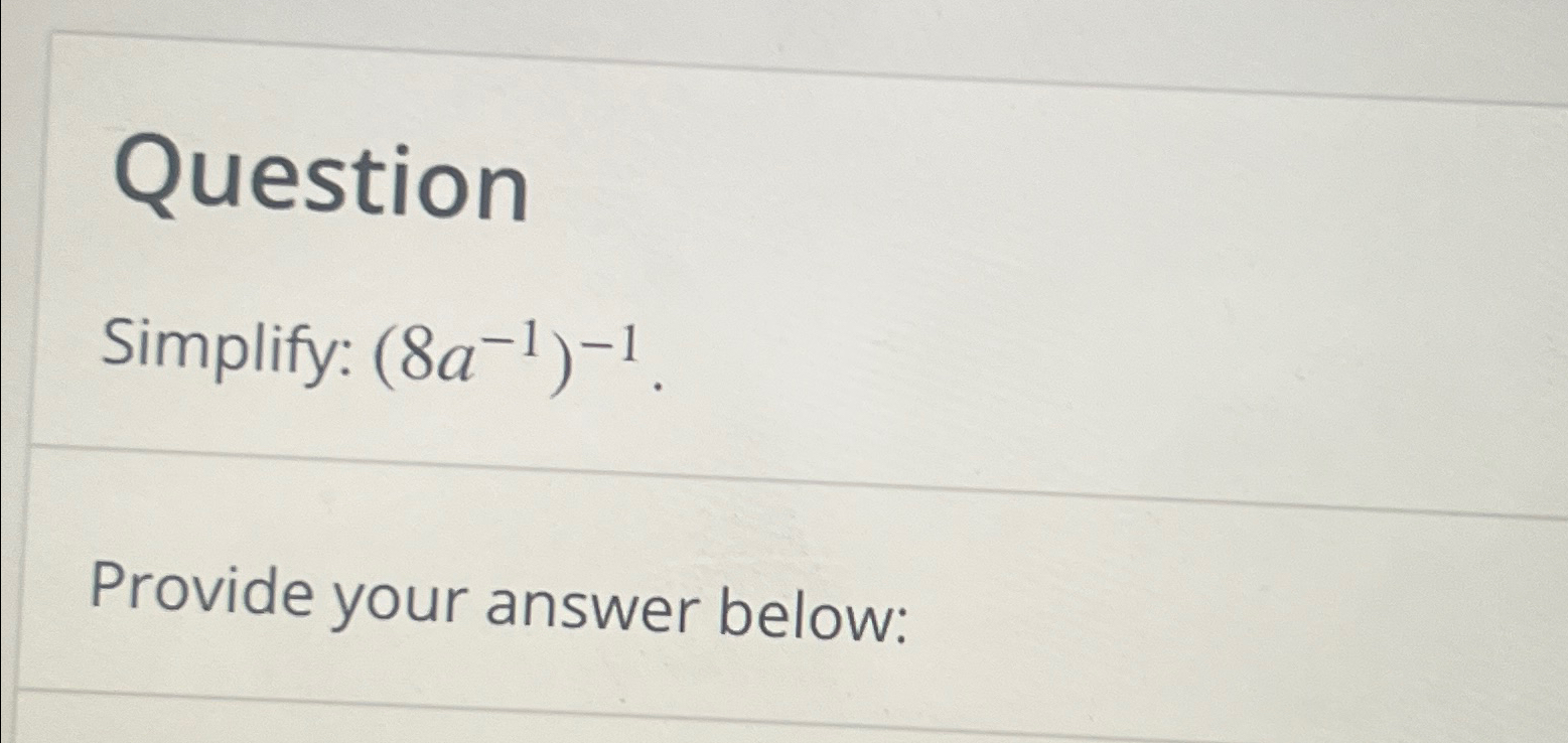 Solved QuestionSimplify: (8a-1)-1.Provide your answer below: | Chegg.com