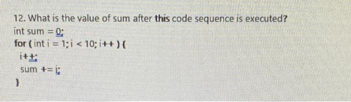 Solved 12. What is the value of sum after this code sequence | Chegg.com