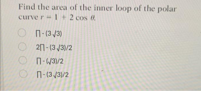 Solved Find the area of the inner loop of the polar curve r | Chegg.com
