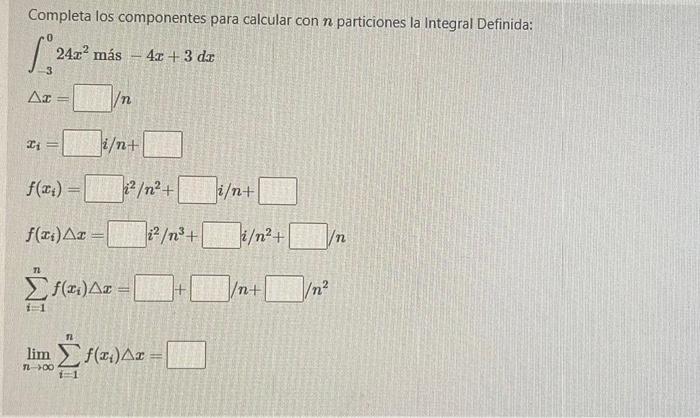 Completa los componentes para calcular con \( n \) particiones la Integral Definida: \[ \begin{array}{l} \int_{3}^{0} 24 x^{2