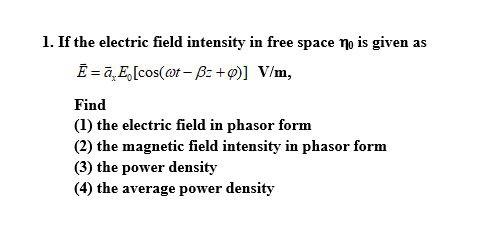 Solved 1 If The Electric Field Intensity In Free Space N Chegg Com