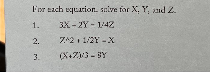 Solved For each equation, solve for X,Y, and Z. 1. | Chegg.com