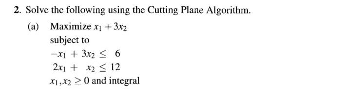Solved 2. Solve the following using the Cutting Plane | Chegg.com