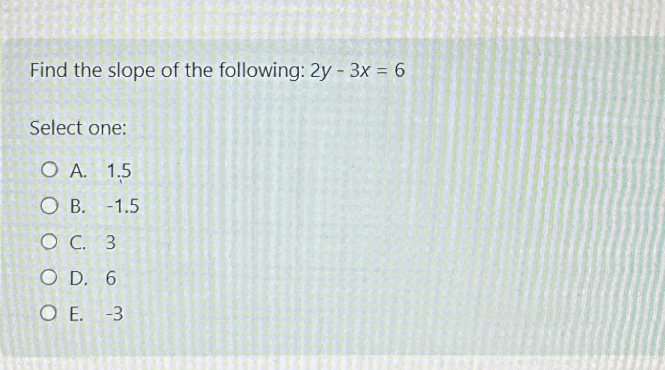 Solved Find the slope of the following: 2y-3x=6Select | Chegg.com