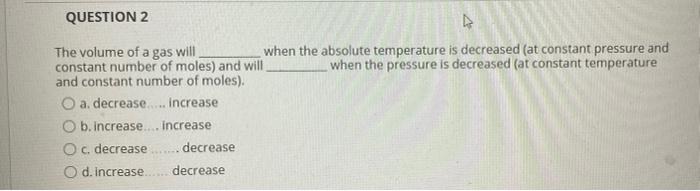 Solved QUESTION 2 Q M The volume of a gas will when the | Chegg.com