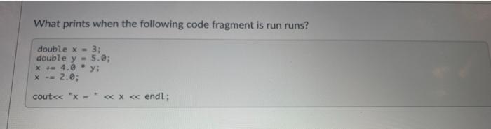 Solved What prints when the following code fragment is run | Chegg.com