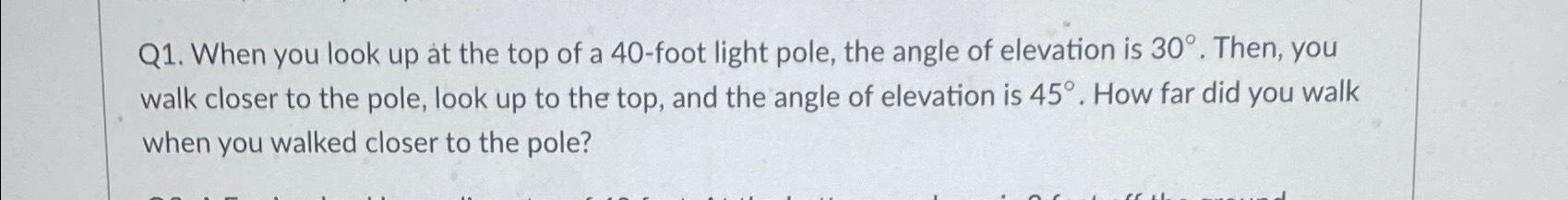 Solved Q1. ﻿When you look up at the top of a 40 -foot light | Chegg.com