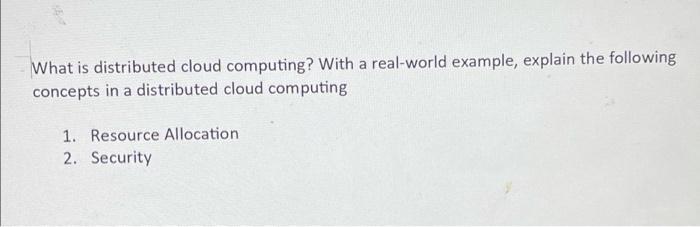 Solved What is distributed cloud computing? With a | Chegg.com