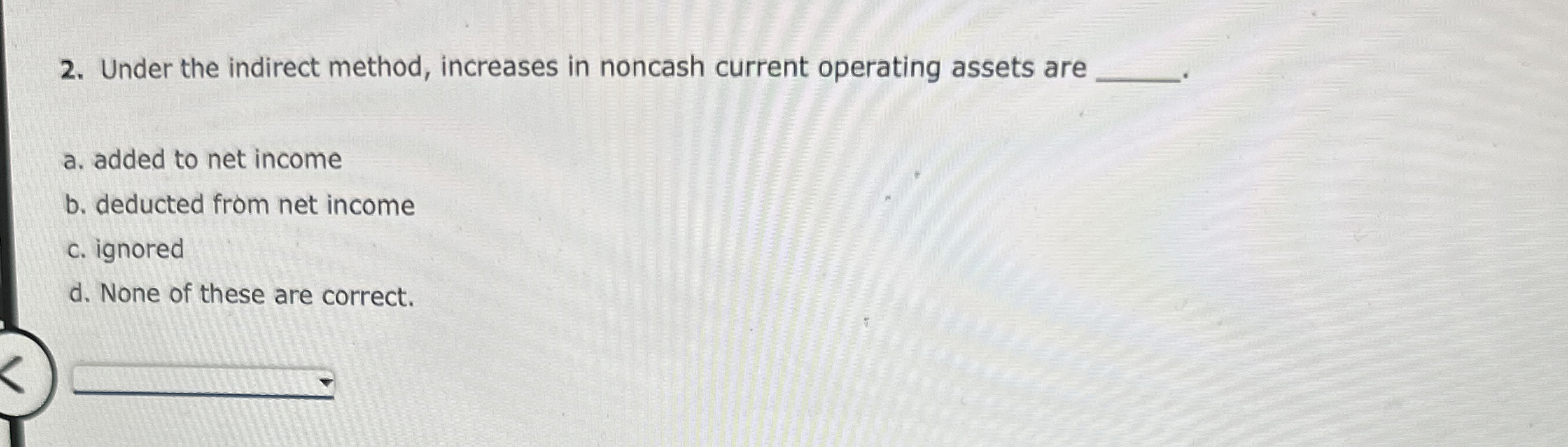 Solved Under the indirect method, increases in noncash | Chegg.com