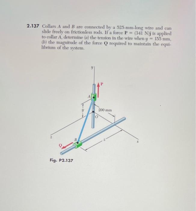 Solved 2.137 Collars A And B Are Connected By A 525−mm-long | Chegg.com