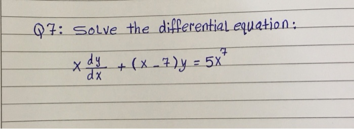 Solved 07: Solve the differential equation: 9 Х dy dx + | Chegg.com