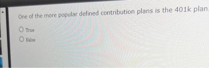 Solved One of the more popular defined contribution plans is | Chegg.com