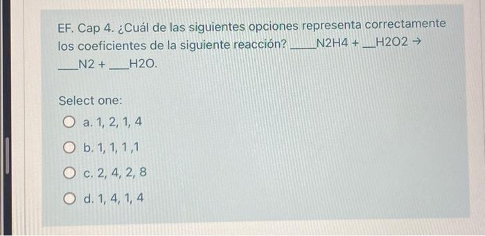 EF. Cap 4. ¿Cuál de las siguientes opciones representa correctamente los coeficientes de la siguiente reacción? \( \mathrm{N}