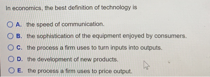 solved-in-economics-the-best-definition-of-technology-is-o-chegg