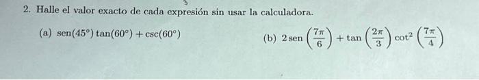 2. Halle el valor exacto de cada expresión sin usar la calculadora. (a) \( \operatorname{sen}\left(45^{\circ}\right) \tan \le