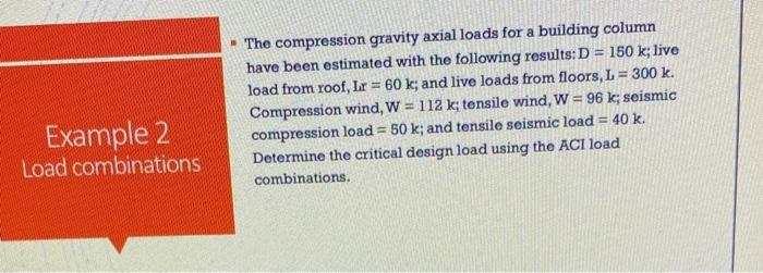 The compression gravity axial loads for a building column have been estimated with the following results: \( \mathrm{D}=150 \