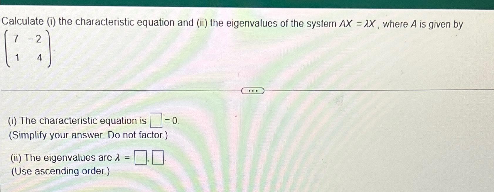 Solved Calculate (i) ﻿the characteristic equation and (ii) | Chegg.com