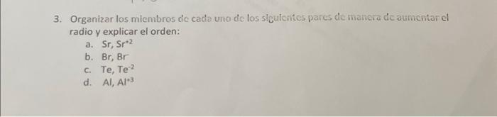 3. Organizar los miembros de cada uno de los siculcites pares de manera dc aumentar el radio y explicar el orden: a. \( \math