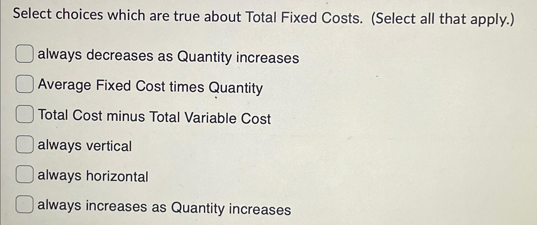 Solved Select choices which are true about Total Fixed | Chegg.com
