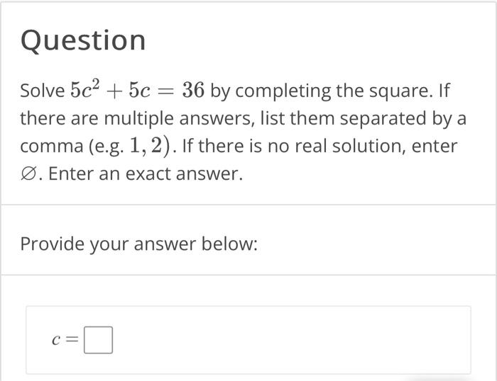 Solved Solve 5c2+5c=36 by completing the square. If there | Chegg.com