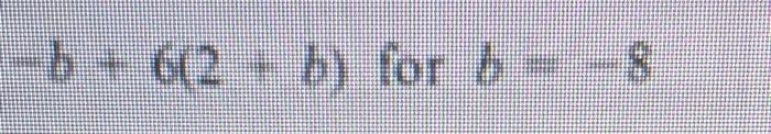 Solved −b+6(2+b) For B=−8 | Chegg.com