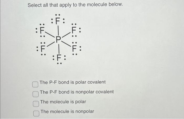 Solved Select all that apply to the molecule below. The P-F | Chegg.com
