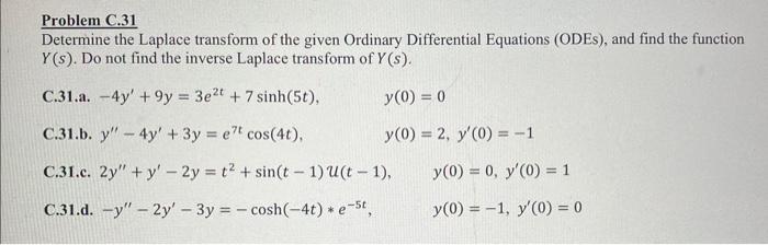 Problem C.31
Determine the Laplace transform of the given Ordinary Differential Equations (ODEs), and find the function \( Y(