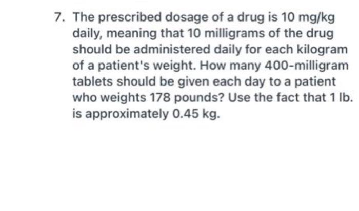 Solved 7. The prescribed dosage of a drug is 10 mg kg daily