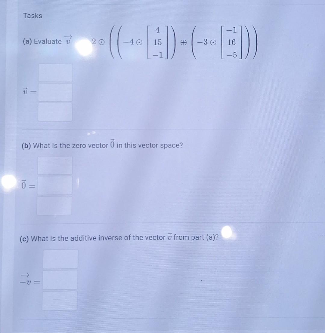 Solved (a) Evaluate v=2⊙⎝⎛⎝⎛−4⊙⎣⎡415−1⎦⎤⎠⎞⊕⎝⎛−3⊙⎣⎡−116−5⎦⎤⎠⎞ | Chegg.com