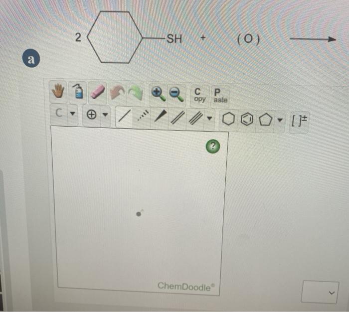 Solved 2 SH (0) а CP Opy Aste С O // [+ ? ChemDoodle B B | Chegg.com