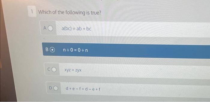 Solved Which Of The Following Is True? A(bc)=ab+bc N÷0=0÷n | Chegg.com