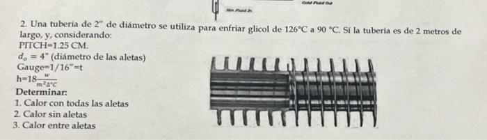 2. Una tuberia de \( 2^{\prime \prime} \) de diámetro se utiliza para enfriar glicol de \( 126^{\circ} \mathrm{C} \) a \( 90^