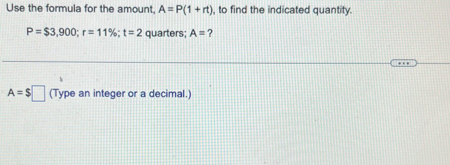 Solved Use the formula for the amount, A=P(1+rt), ﻿to find | Chegg.com