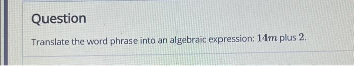 Solved Question Translate the word phrase into an algebraic | Chegg.com